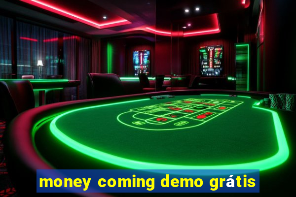 money coming demo grátis